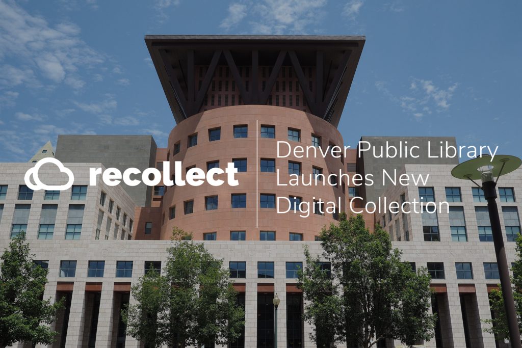 Denver Public Library Launches New Digital Collection with Recollect ...